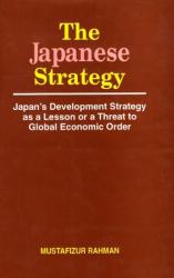 The Japanese Strategy: Japan's Development Strategy as a Lesson or a Threat to Global Economic Order