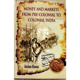 Money And Markets From Pre-Colonial To Colonial India