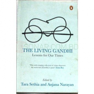 The Living Gandhi - Lessons For Our Times