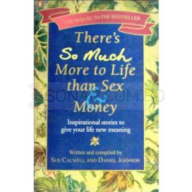 Theres So Much More To Life Than Sex And Money