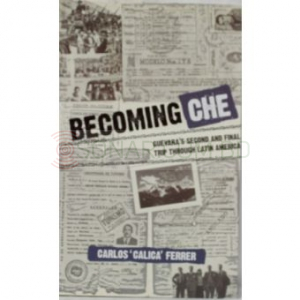 Becoming Che : Guevara's Second and Final Trip Through Latin America