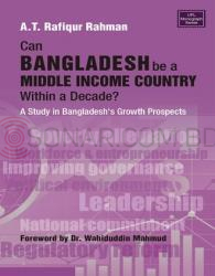 Can Bangladesh be a Middle Income Country within a Decade?: A Study in Bangladesh's Growth Prospects