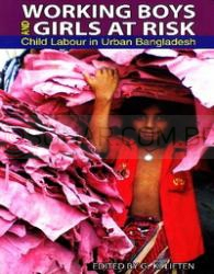 Working Boys And Girls at Risk: Child Labour in Urban Bangladesh