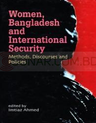 Women, Bangladesh and International Security: Methods Discourses and Politics
