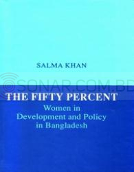 The Fifty Percent: Women in Development and Policy in Bangladesh (2nd Impression)