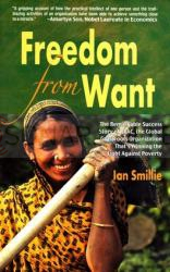 Freedom from Want: The Remarkable Success Story of BRAC, the Global Grassroots Organization That's Winning the Fight Against Poverty