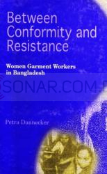 Between Conformity and Resistance - Women Garment Workers in Bangladesh