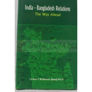 India-Bangladesh Relations : The Way Ahead