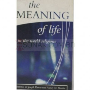 The Meaning of Life in the World Religions, Vol. I