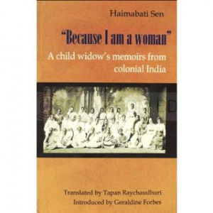 Because I Am A Woman - A Child Widow'S Memoirs From Colonial India
